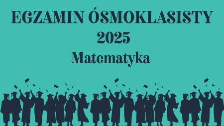 Egzamin Ósmoklasisty 2025 – Dzień 2: Matematyka